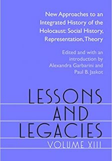 Lessons and Legacies XIII: New Approaches to an Integrated History of the Holocaust: Social History, Representation, Theory 